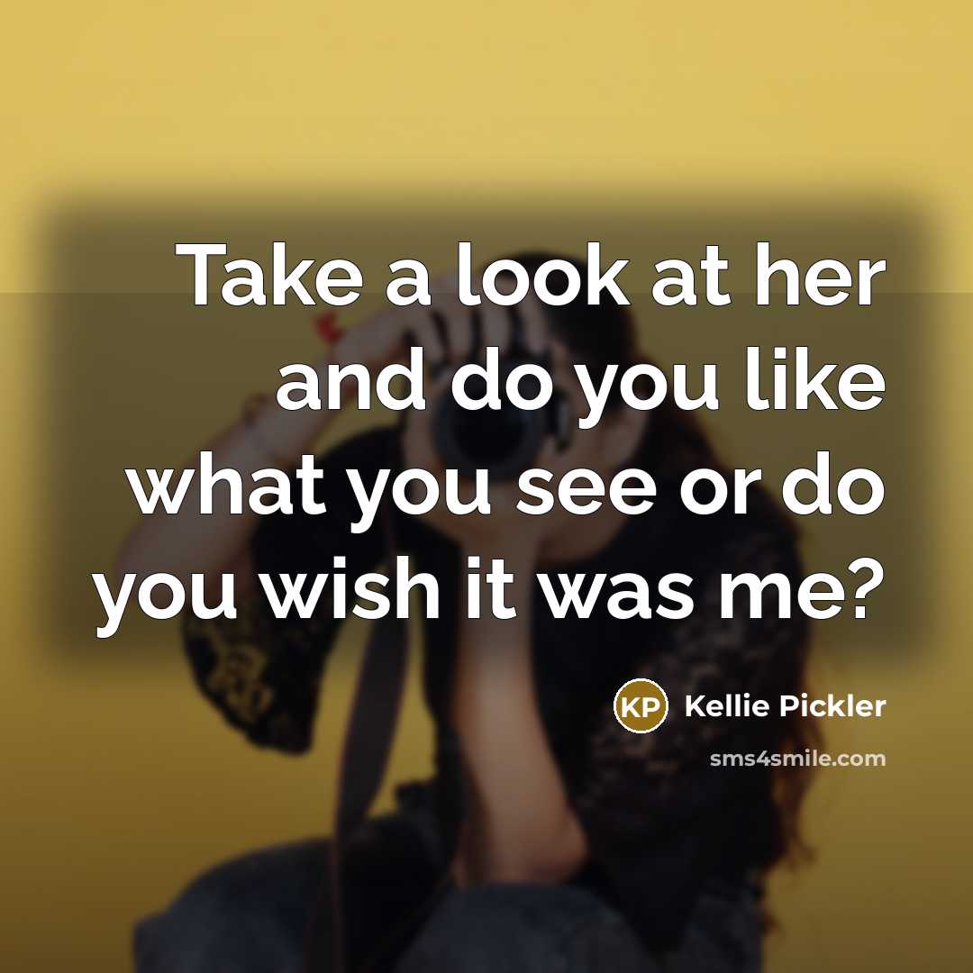 “Take a look at her and do you like what…” quote by Kellie Pickler