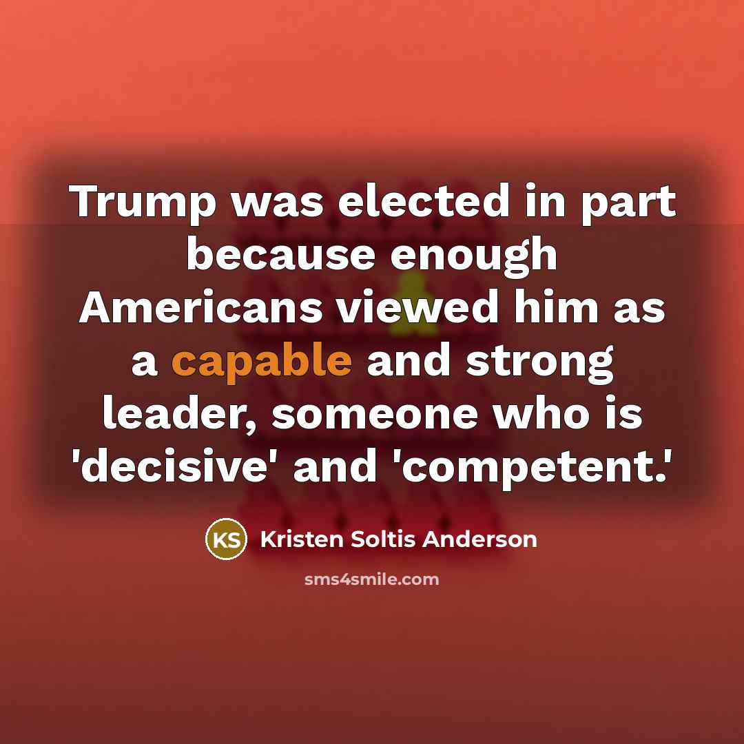“Trump was elected in part because enough Americans viewed him…” quote by Kristen Soltis Anderson