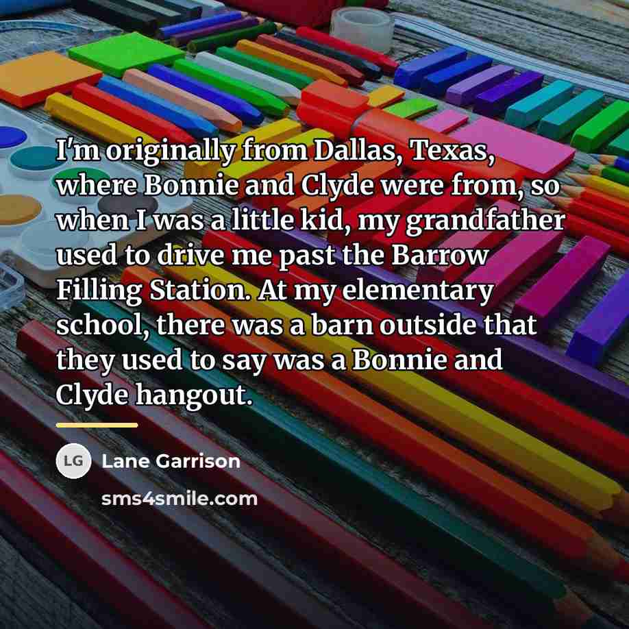“I'm originally from Dallas, Texas, where Bonnie and Clyde were…” quote by Lane Garrison