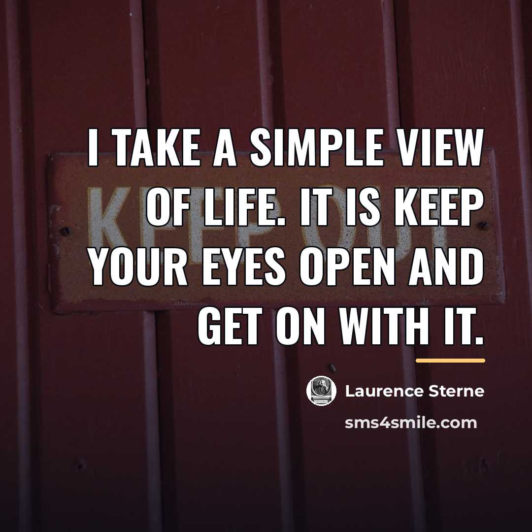 “I take a simple view of life. It is keep…” quote by Laurence Sterne