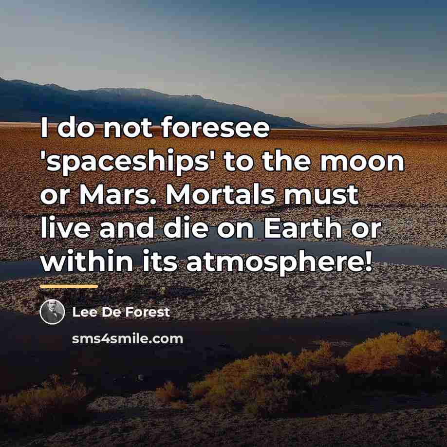 “I do not foresee 'spaceships' to the moon or Mars.…” quote by Lee De Forest