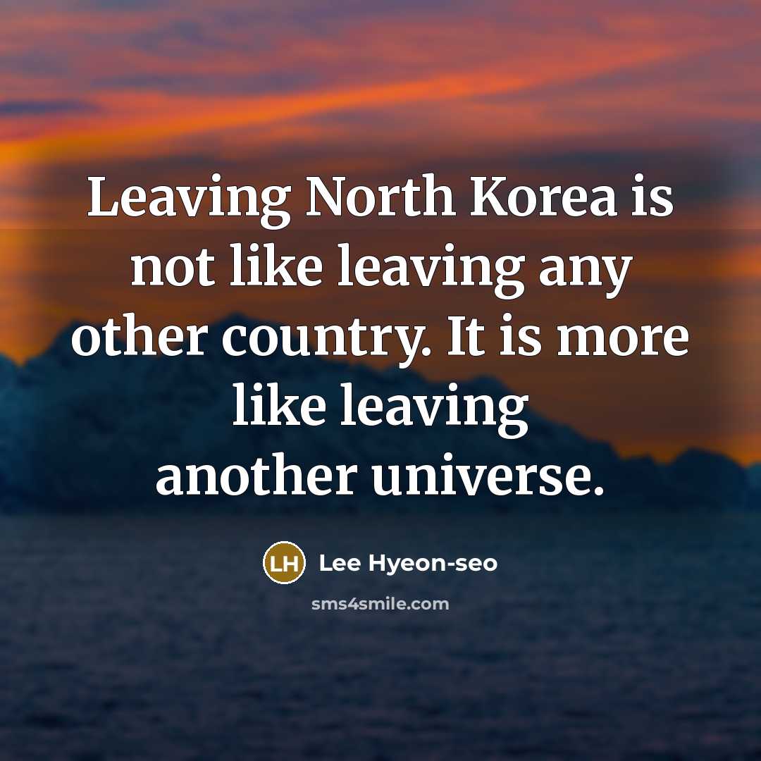 “Leaving North Korea is not like leaving any other country.…” quote by Lee Hyeon-seo