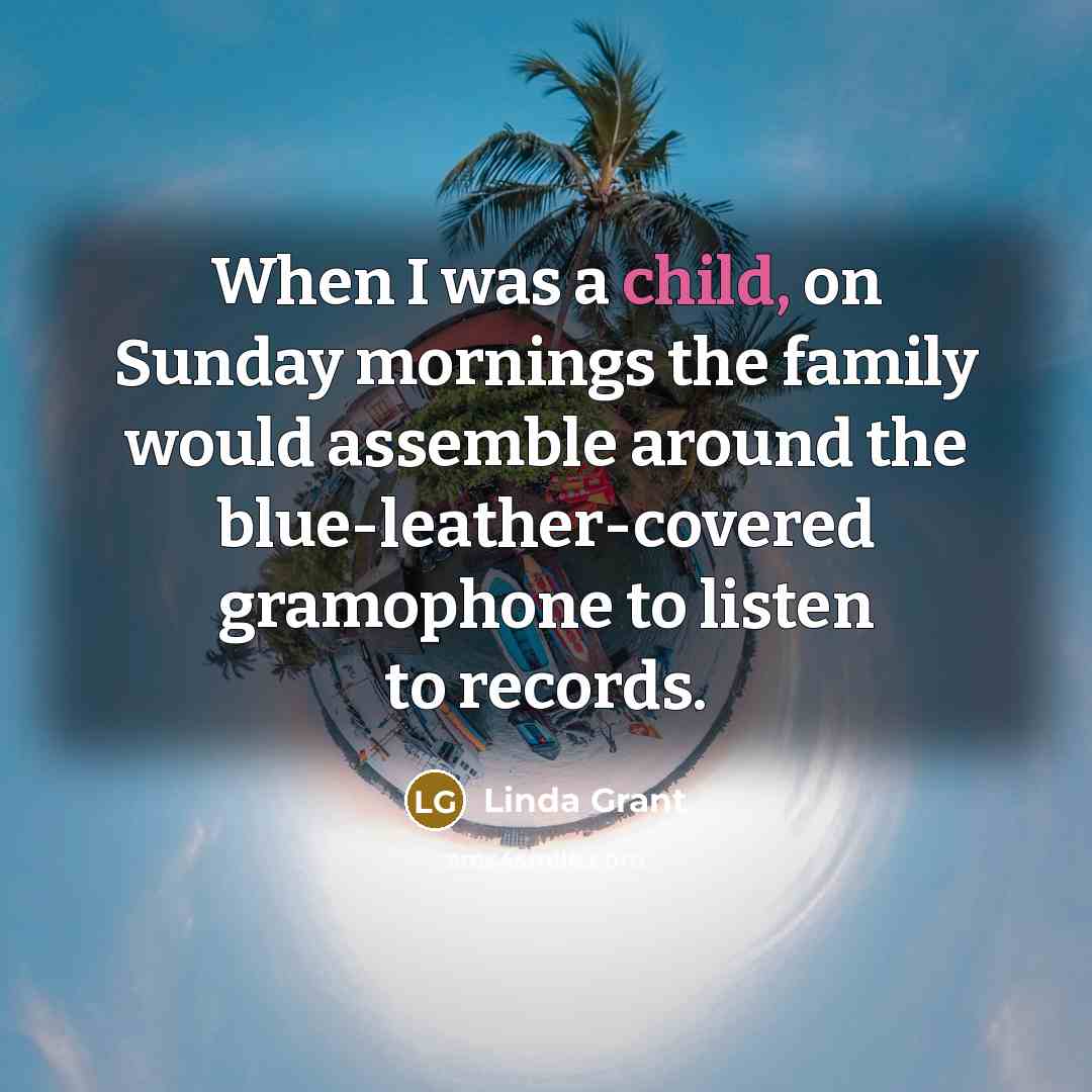 “When I was a child, on Sunday mornings the family…” quote by Linda Grant