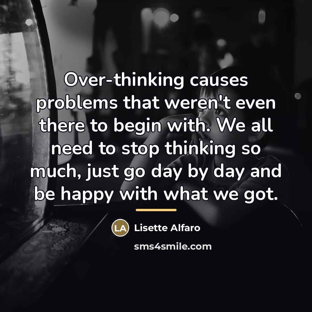 “Over-thinking causes problems that weren't even there to begin with.…” quote by Lisette Alfaro