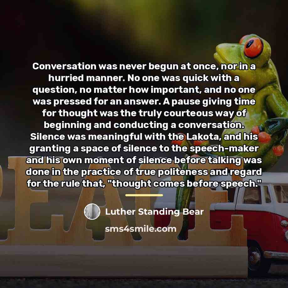 “Conversation was never begun at once, nor in a hurried…” quote by Luther Standing Bear