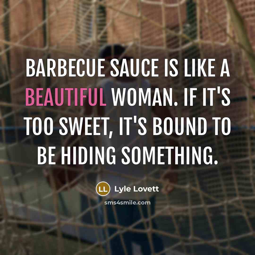 “Barbecue sauce is like a beautiful woman. If it's too…” quote by Lyle Lovett