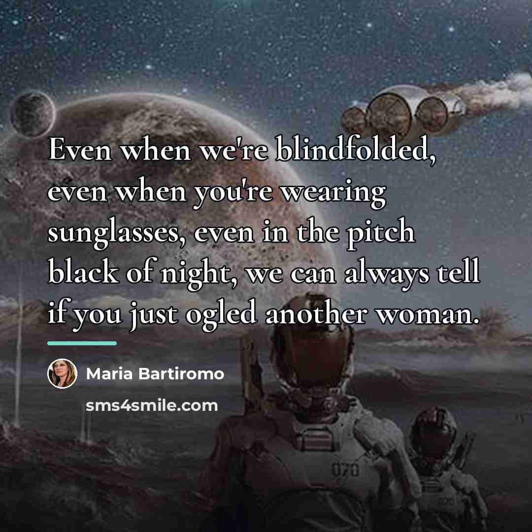 “Even when we're blindfolded, even when you're wearing sunglasses, even…” quote by Maria Bartiromo