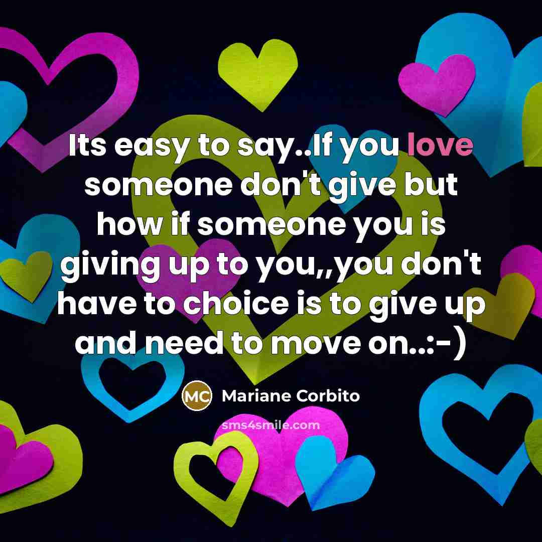 “Its easy to say..If you love someone don't give but…” quote by Mariane Corbito