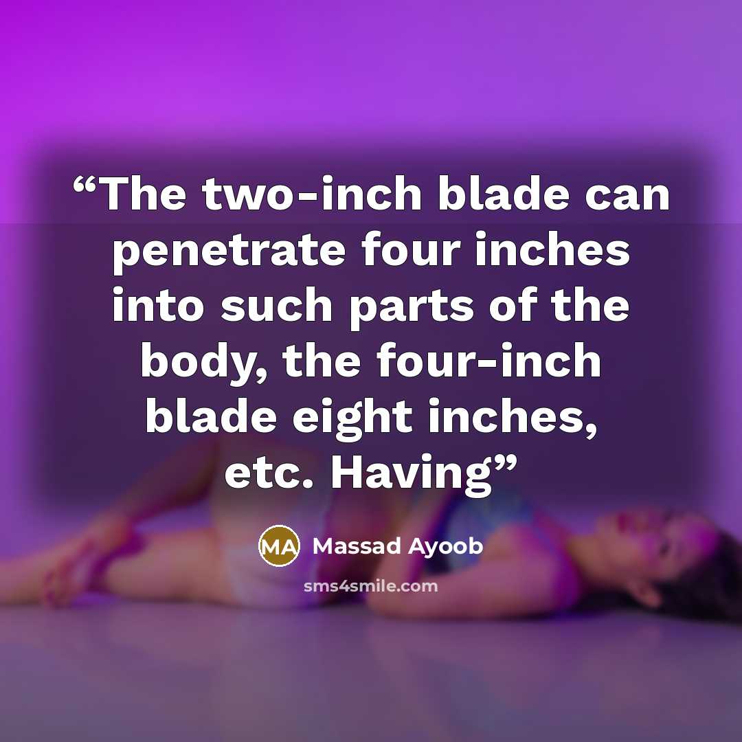 “The two-inch blade can penetrate four inches into such parts of the body, the four-inch blade eight inches, etc. Having” quote by Massad Ayoob