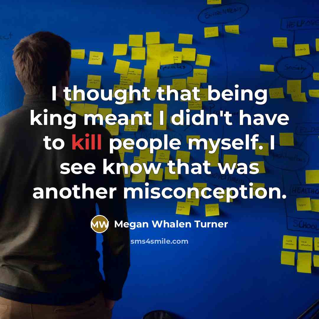 “I thought that being king meant I didn't have to…” quote by Megan Whalen Turner