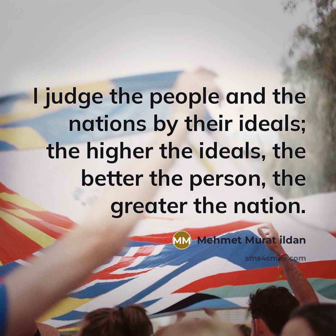 “I judge the people and the nations by their ideals;…” quote by Mehmet Murat Ildan