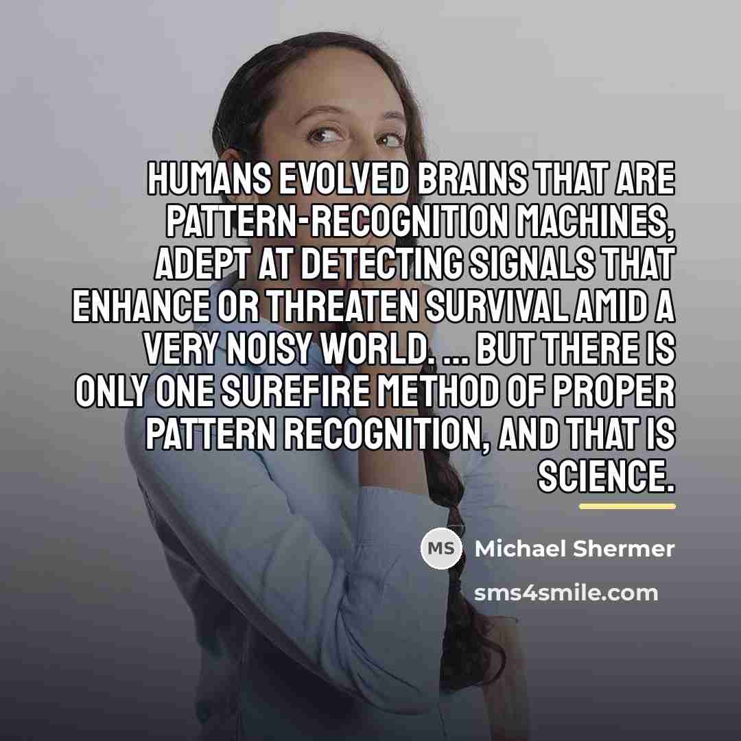“Humans evolved brains that are pattern-recognition machines, adept at detecting…” quote by Michael Shermer