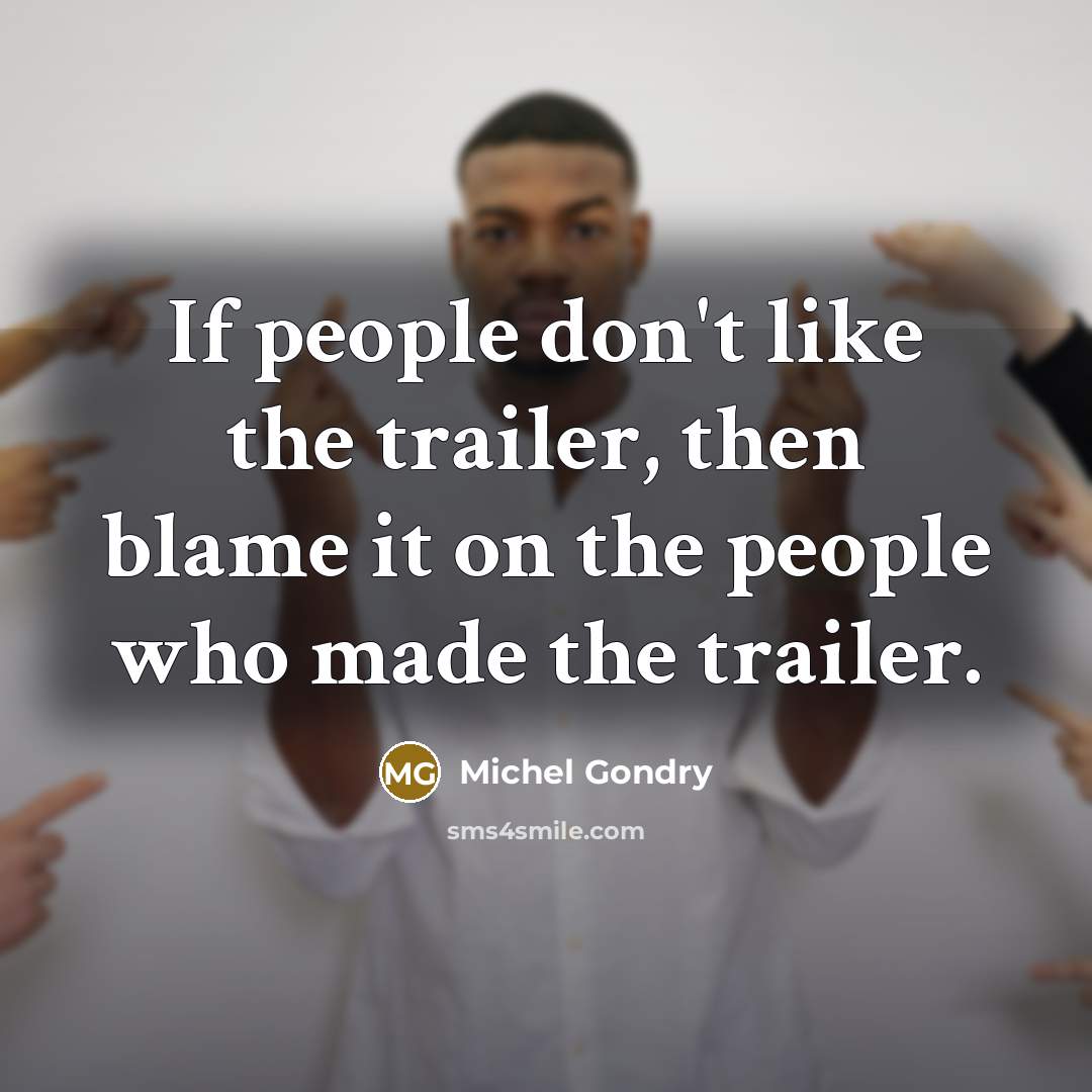 “If people don't like the trailer, then blame it on…” quote by Michel Gondry