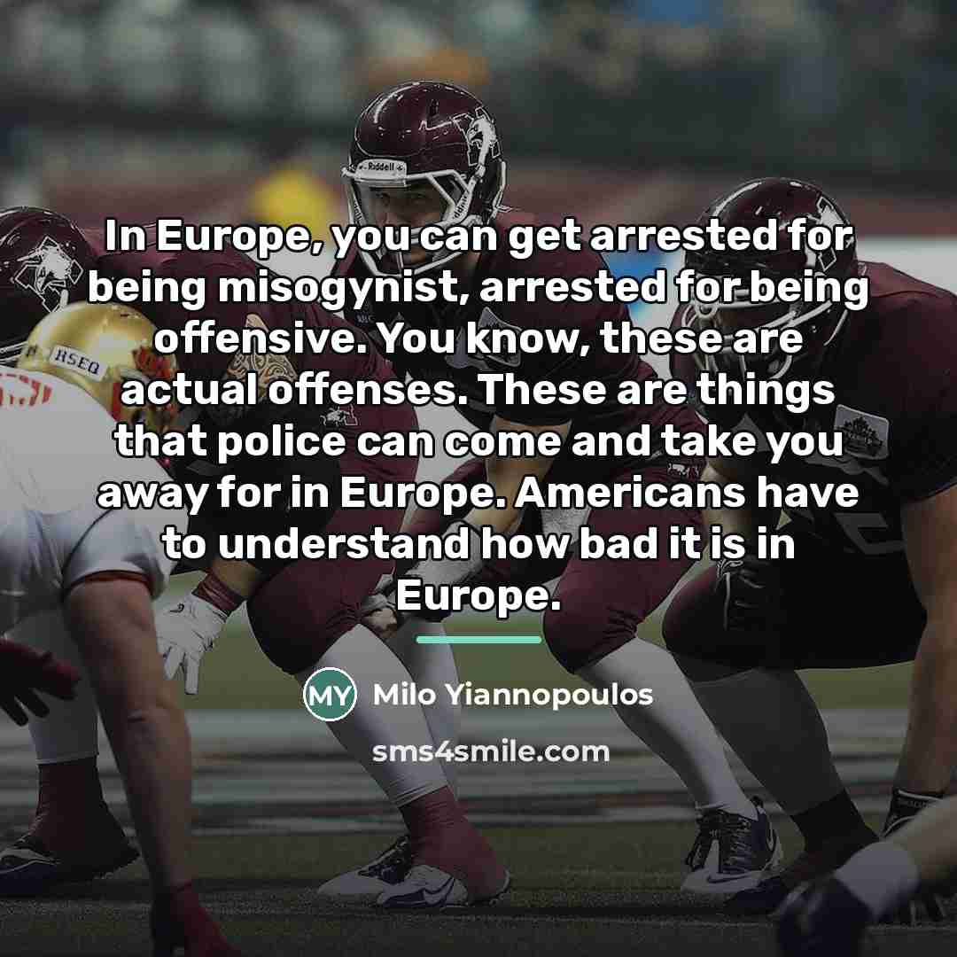 “In Europe, you can get arrested for being misogynist, arrested…” quote by Milo Yiannopoulos