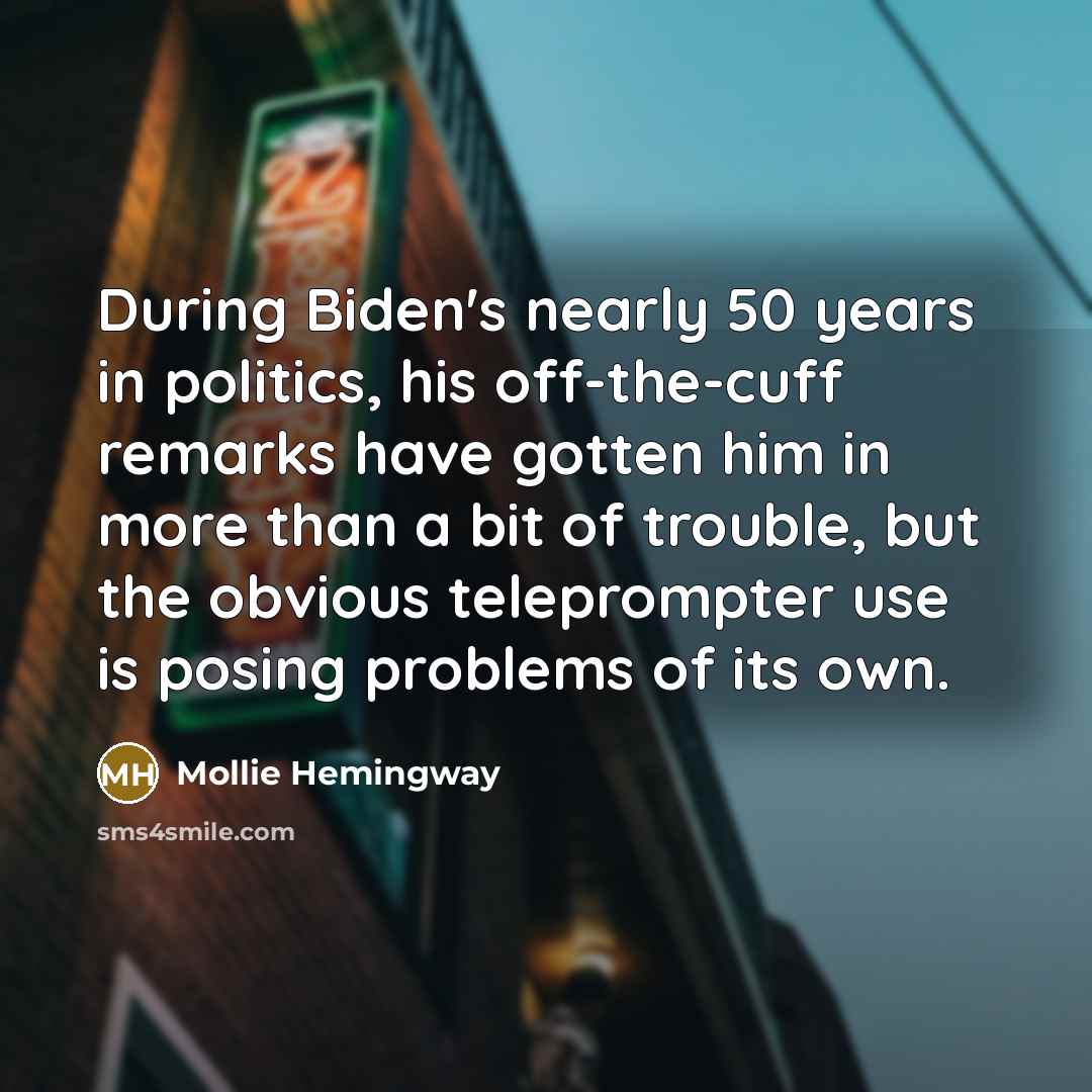 “During Biden's nearly 50 years in politics, his off-the-cuff remarks…” quote by Mollie Hemingway
