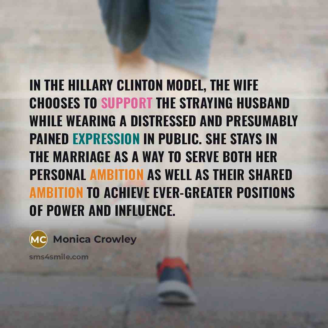 “In the Hillary Clinton model, the wife chooses to support…” quote by Monica Crowley