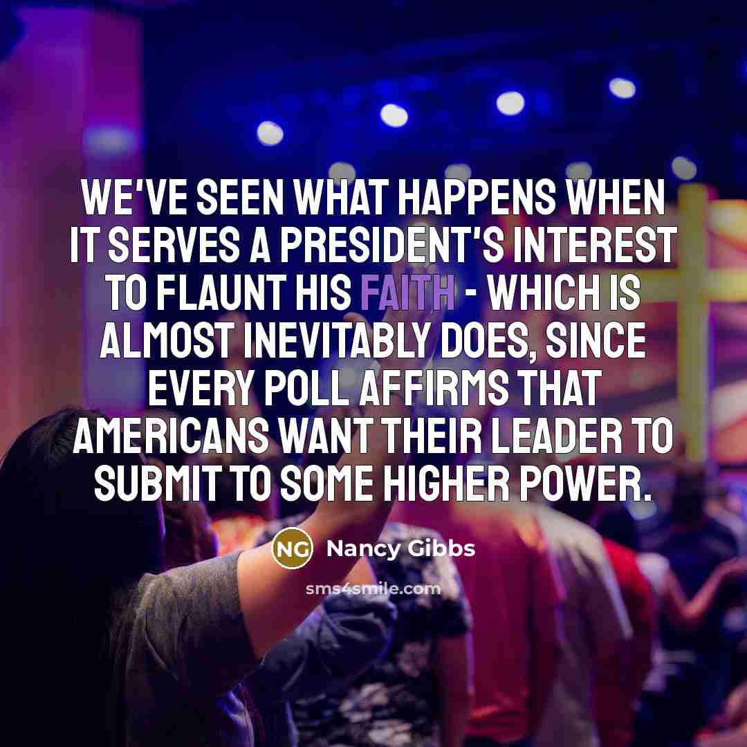 “We've seen what happens when it serves a president's interest…” quote by Nancy Gibbs