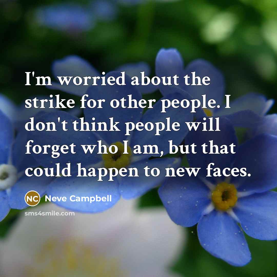 “I'm worried about the strike for other people. I don't…” quote by Neve Campbell