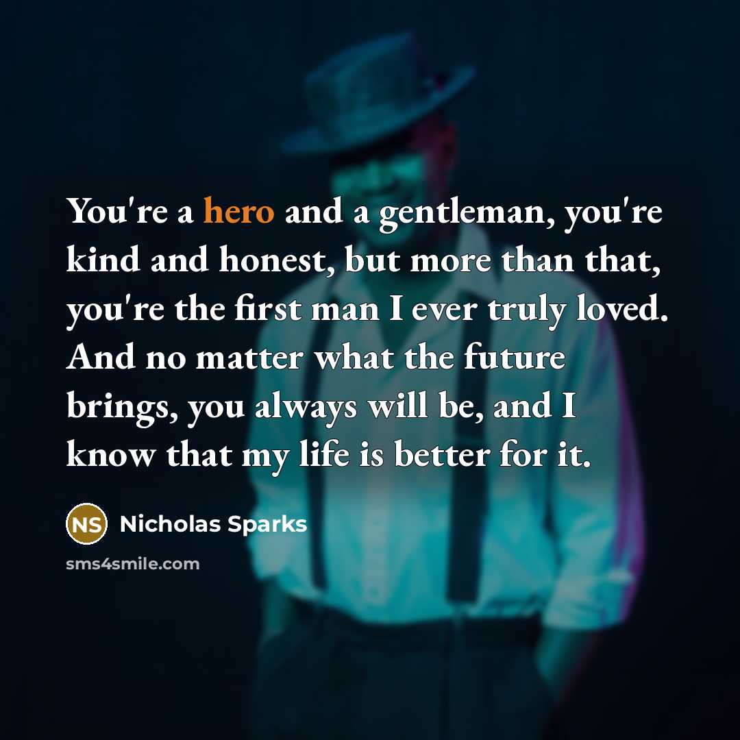 “You're a hero and a gentleman, you're kind and honest,…” quote by Nicholas Sparks