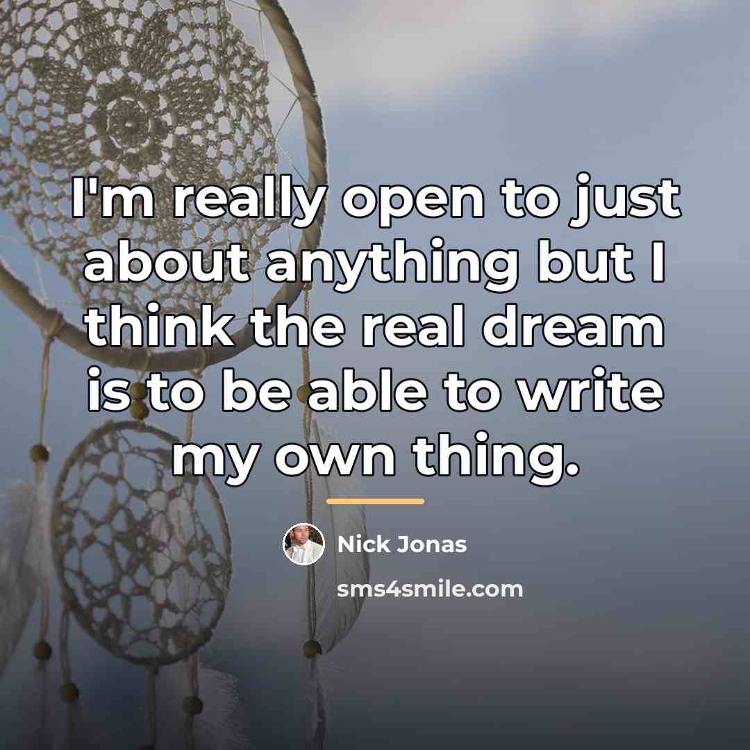 “I'm really open to just about anything but I think…” quote by Nick Jonas