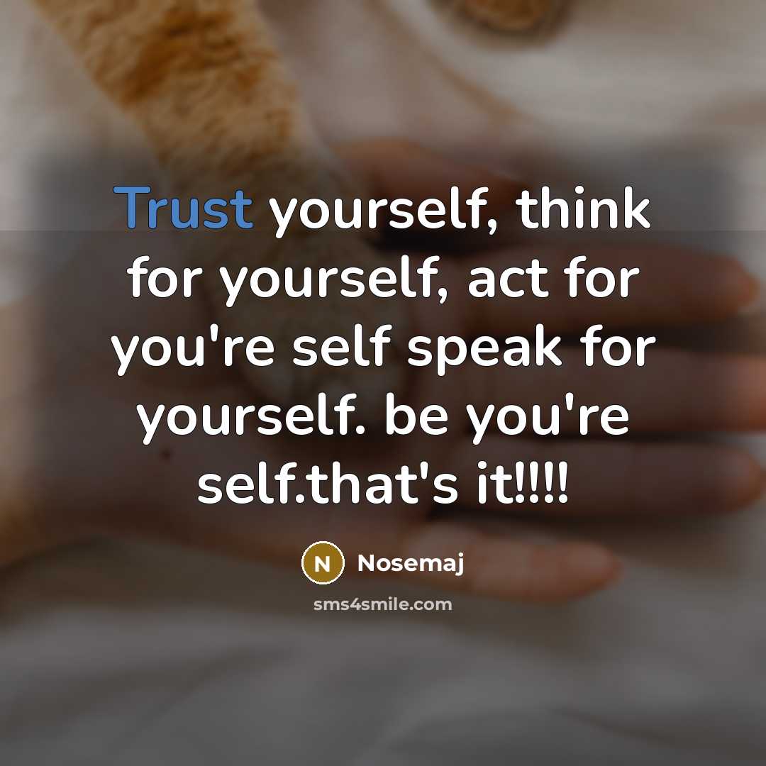 “Trust yourself, think for yourself, act for you're self speak…” quote by Nosemaj