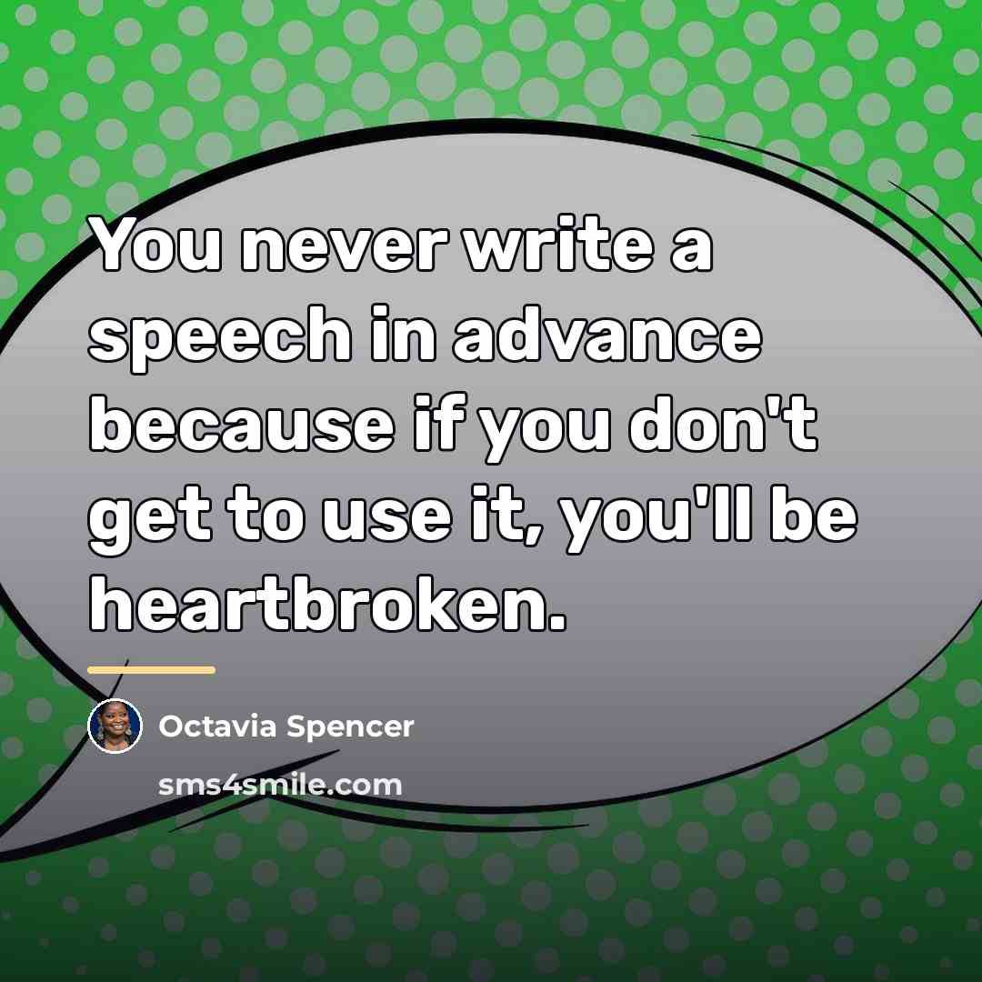 “You never write a speech in advance because if you…” quote by Octavia Spencer