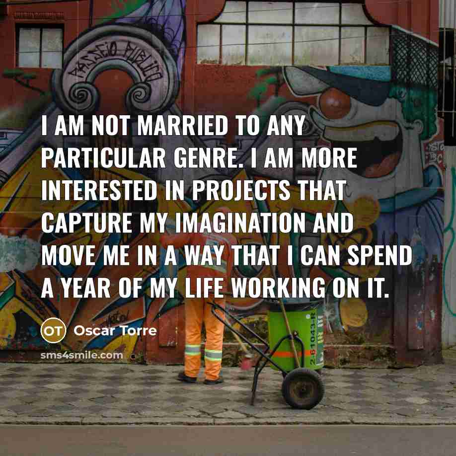 “I am not married to any particular genre. I am…” quote by Oscar Torre