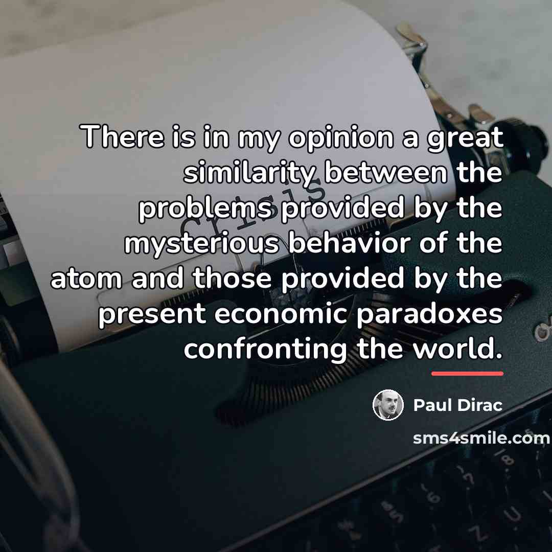 “There is in my opinion a great similarity between the…” quote by Paul Dirac