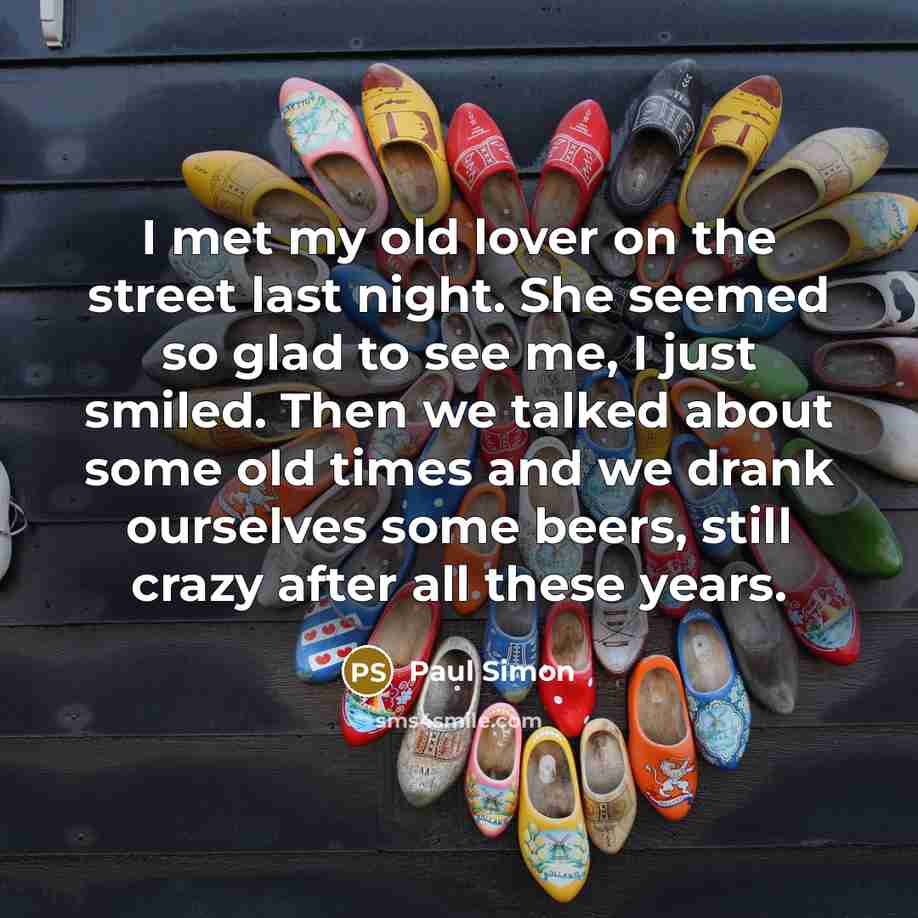 “I met my old lover on the street last night.…” quote by Paul Simon
