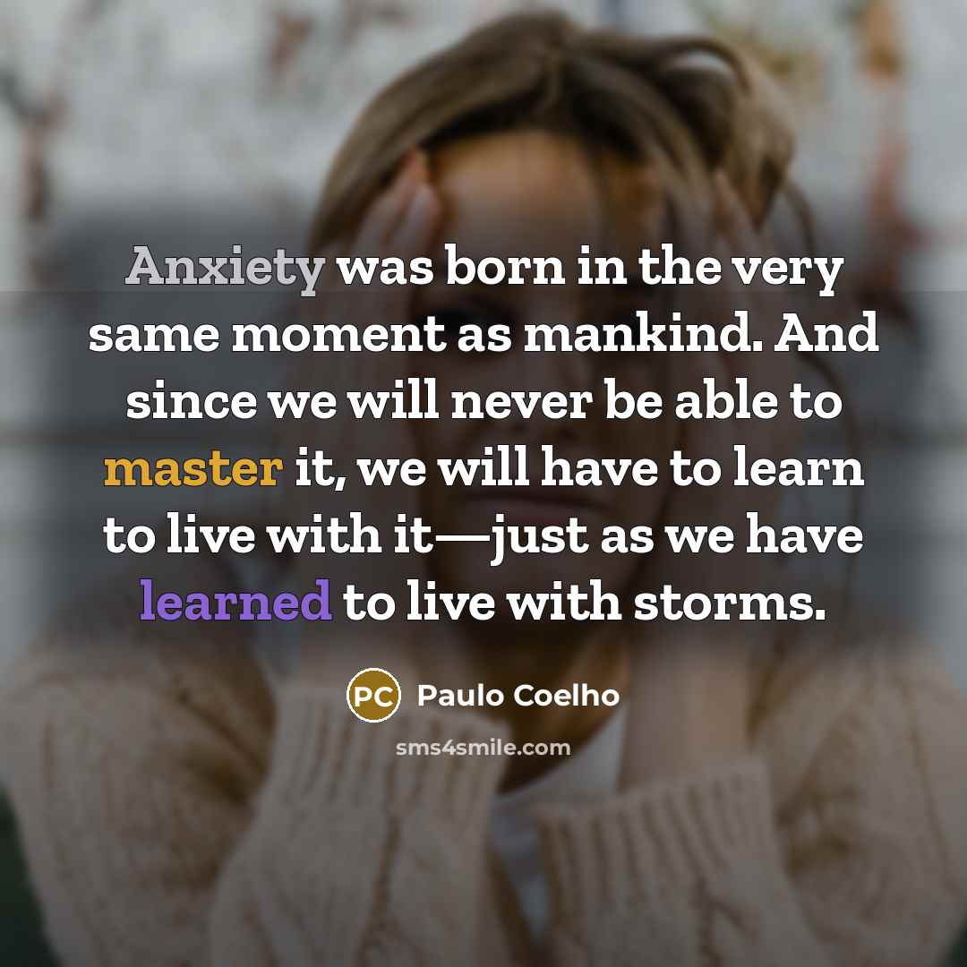 “Anxiety was born in the very same moment as mankind.…” quote by Paulo Coelho
