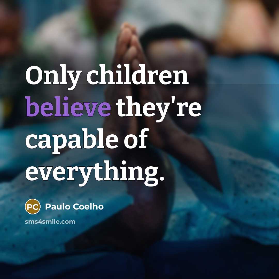 “Only children believe they're capable of everything.…” quote by Paulo Coelho