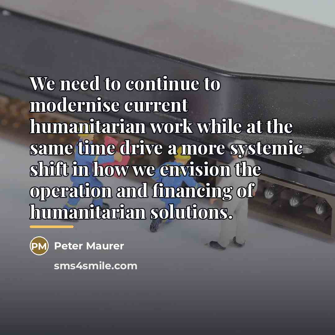“We need to continue to modernise current humanitarian work while…” quote by Peter Maurer