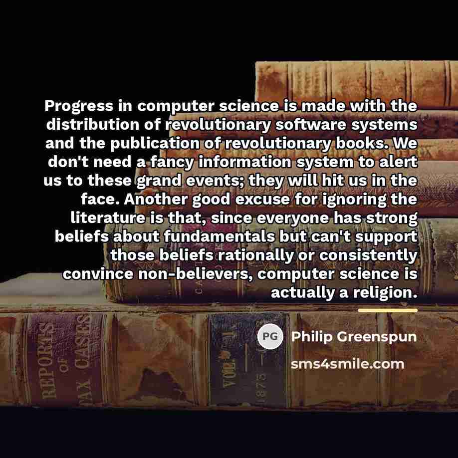 “Progress in computer science is made with the distribution of…” quote by Philip Greenspun