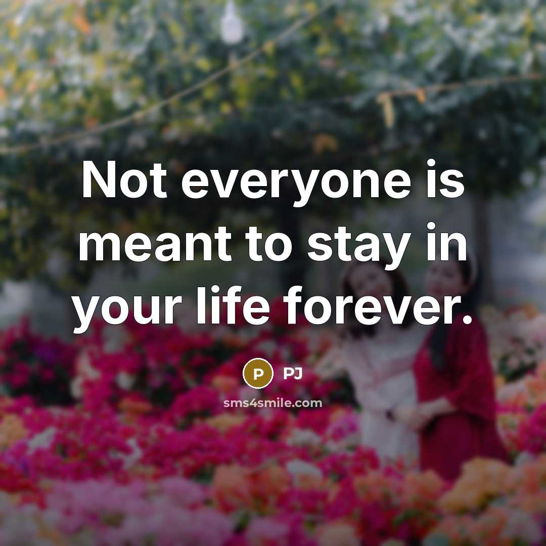 “Not everyone is meant to stay in your life forever.…” quote by Pj