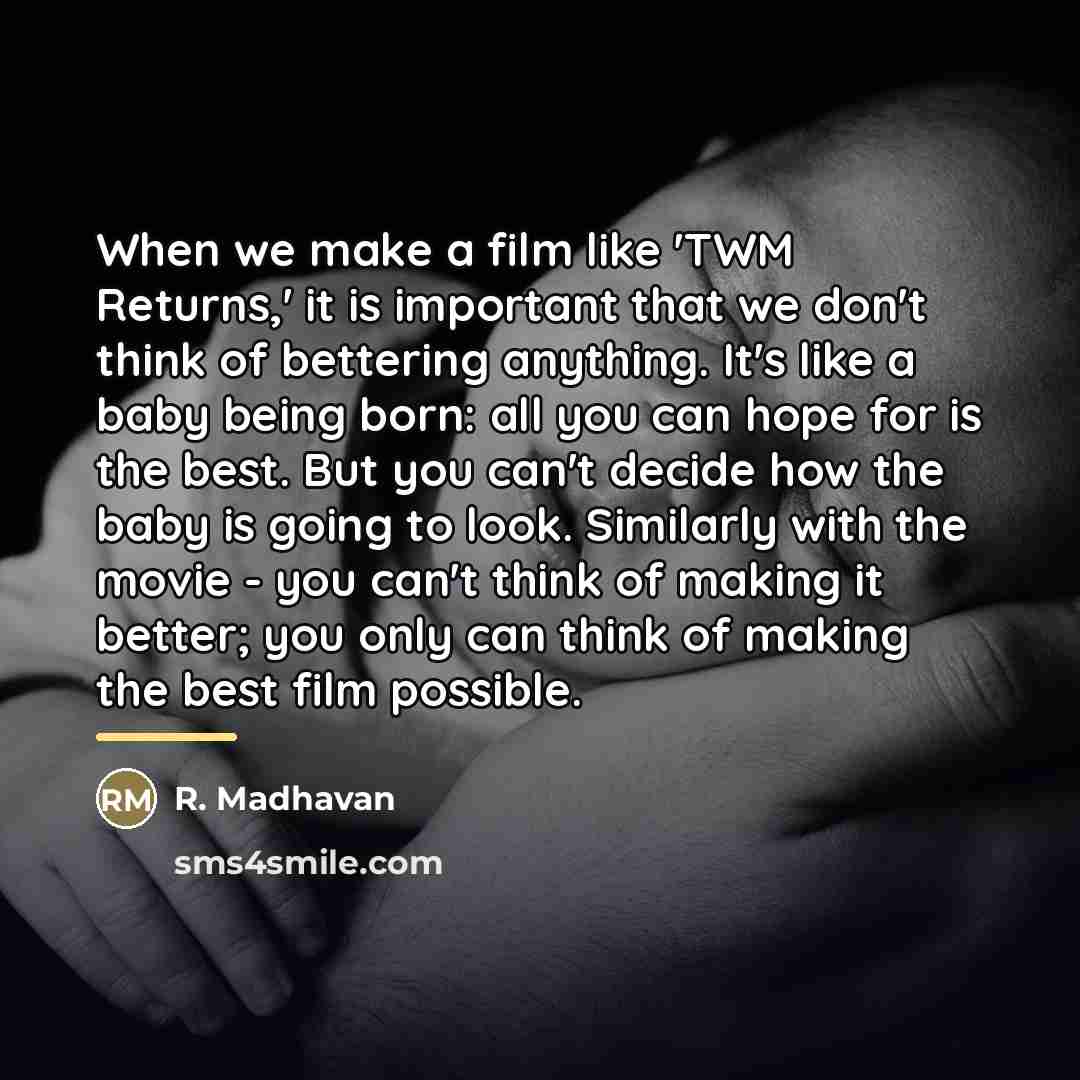 “When we make a film like 'TWM Returns,' it is…” quote by R. Madhavan