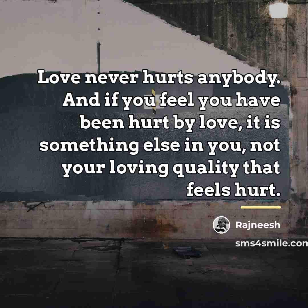 “Love never hurts anybody. And if you feel you have…” quote by Rajneesh