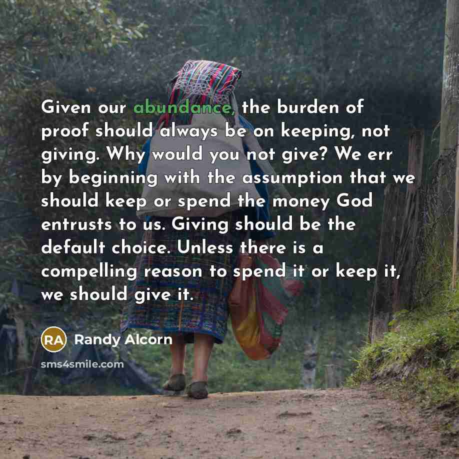 “Given our abundance, the burden of proof should always be…” quote by Randy Alcorn