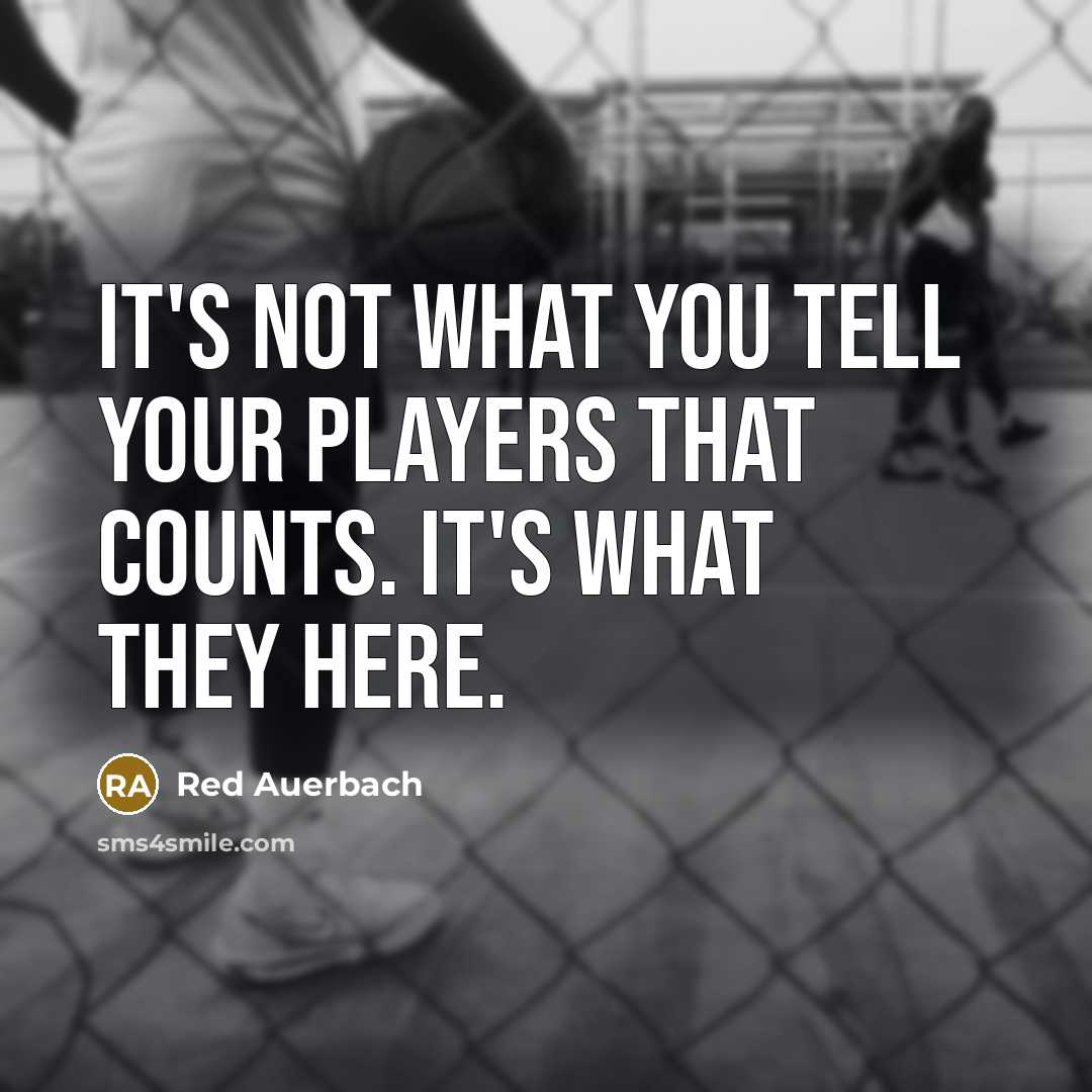“It's not what you tell your players that counts. It's…” quote by Red Auerbach