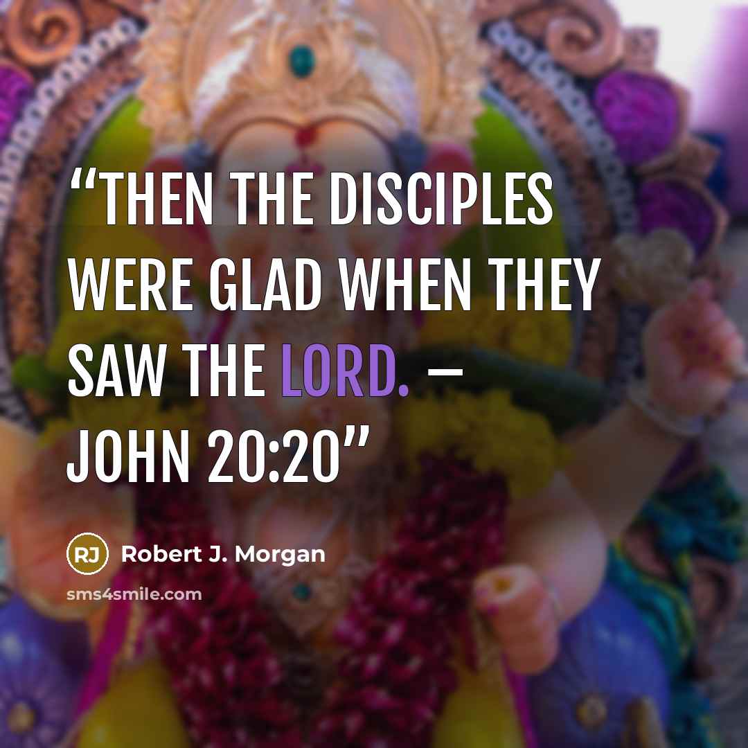 “Then the disciples were glad when they saw the Lord. – John 20:20” quote by Robert J. Morgan