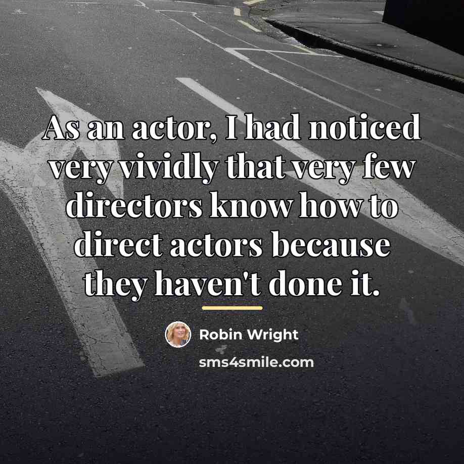“As an actor, I had noticed very vividly that very…” quote by Robin Wright