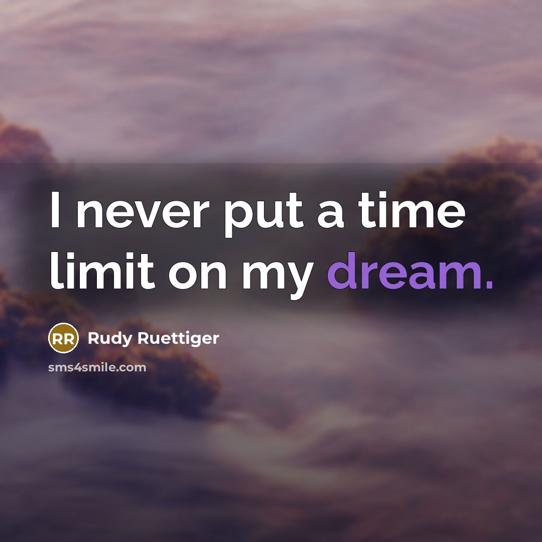“I never put a time limit on my dream.…” quote by Rudy Ruettiger