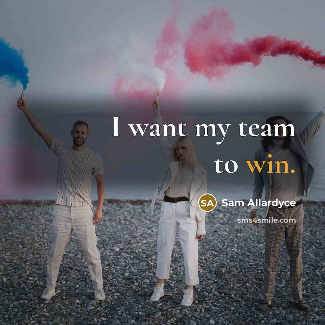 “I want my team to win.…” quote by Sam Allardyce