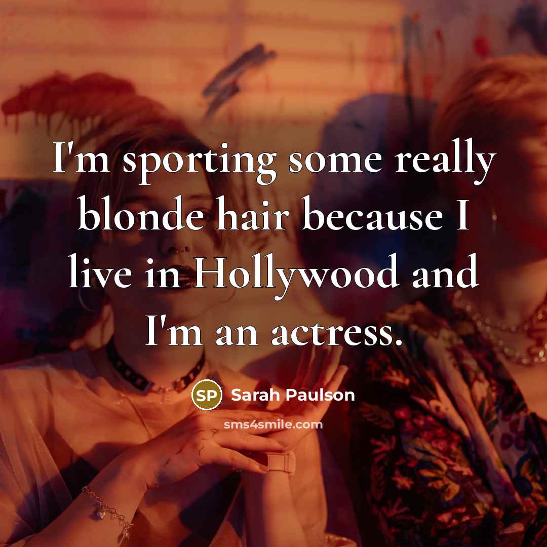 “I'm sporting some really blonde hair because I live in…” quote by Sarah Paulson