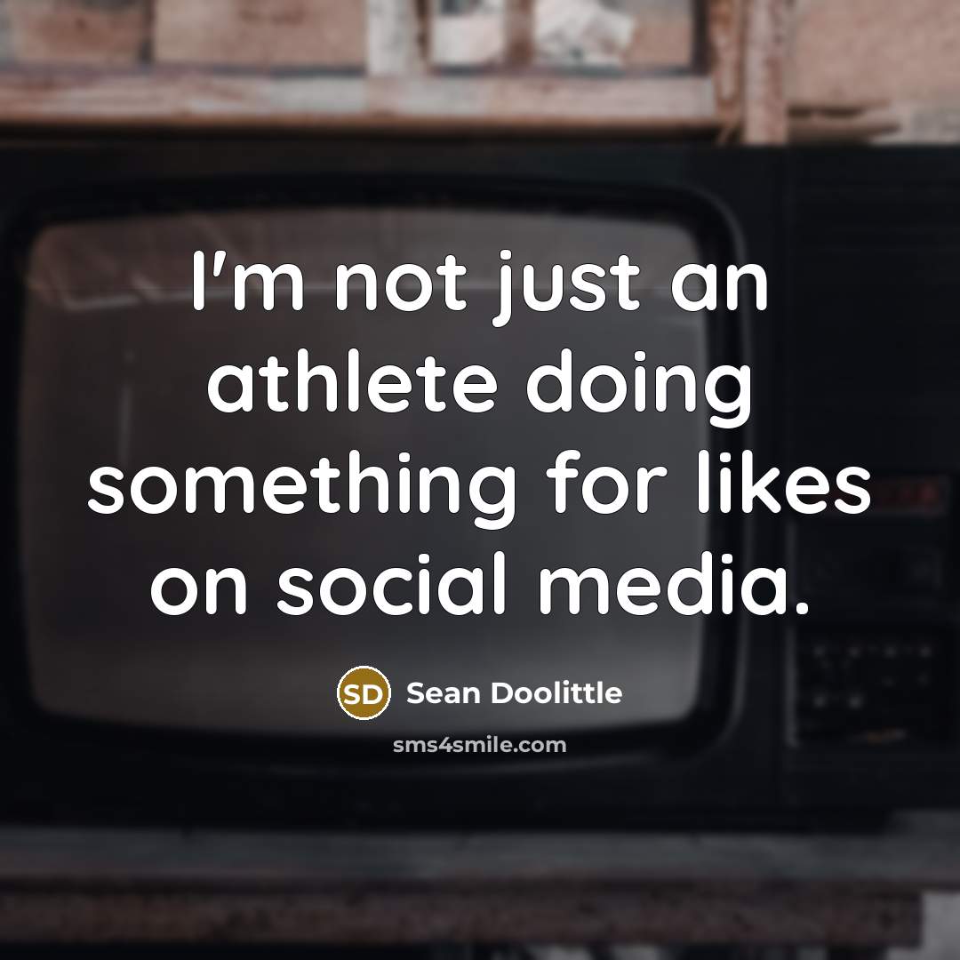 “I'm not just an athlete doing something for likes on…” quote by Sean Doolittle