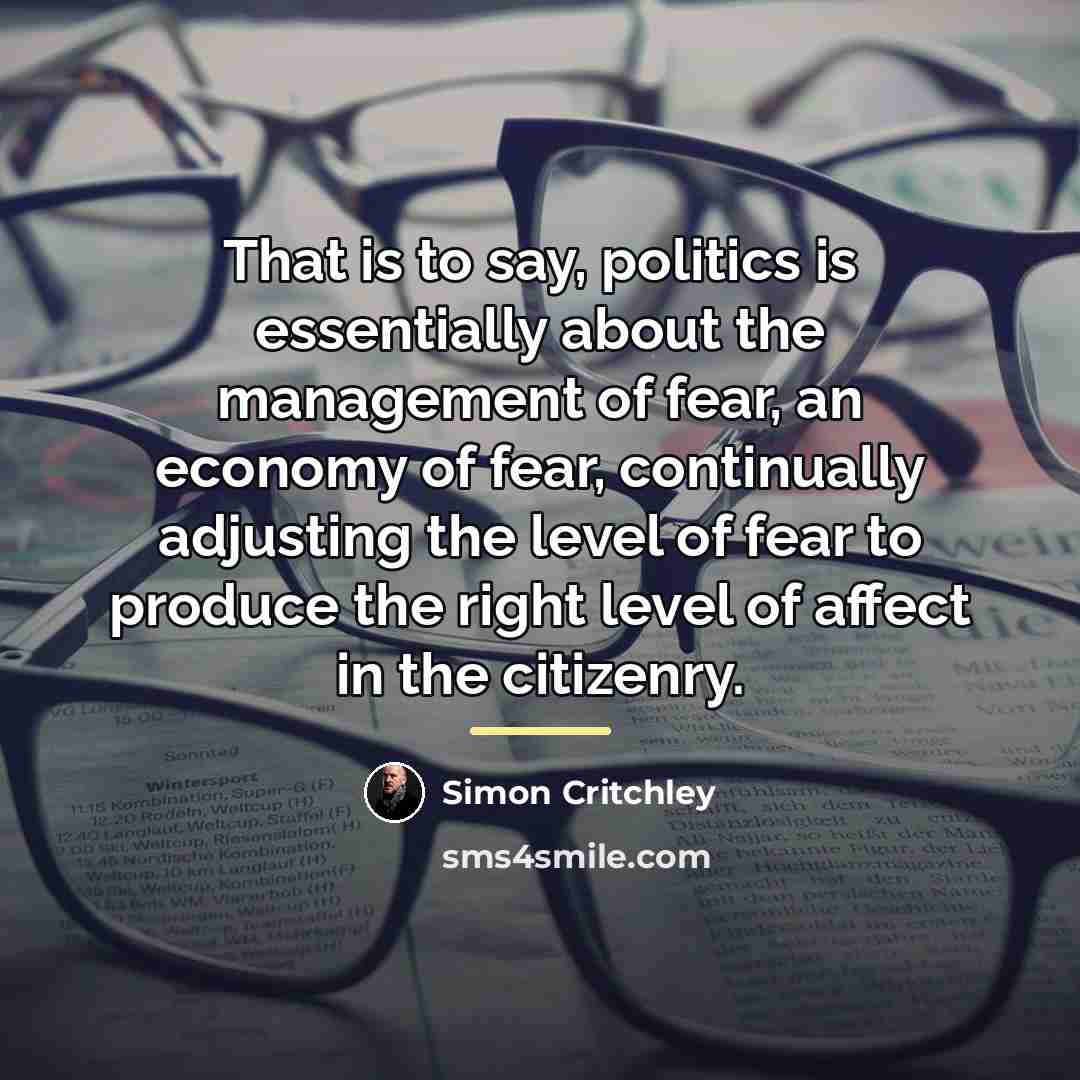 “That is to say, politics is essentially about the management…” quote by Simon Critchley