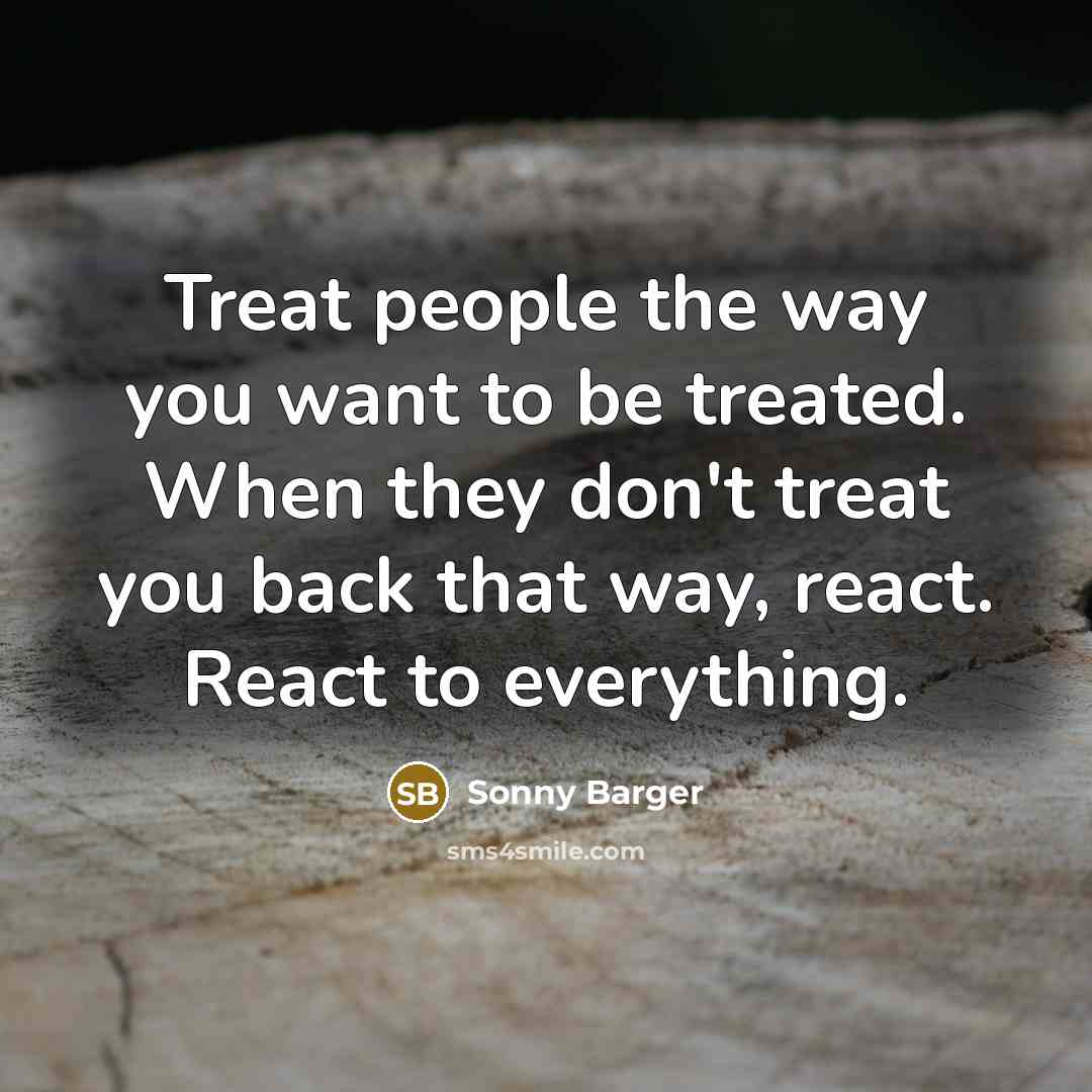 “Treat people the way you want to be treated. When…” quote by Sonny Barger