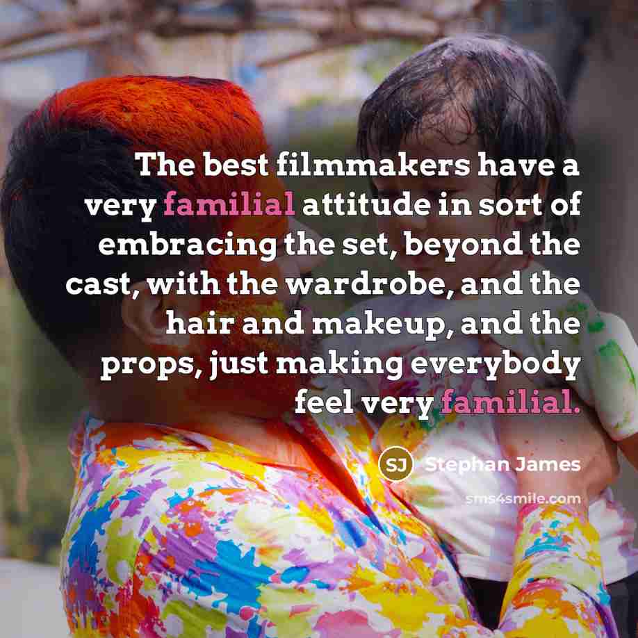 “The best filmmakers have a very familial attitude in sort…” quote by Stephan James