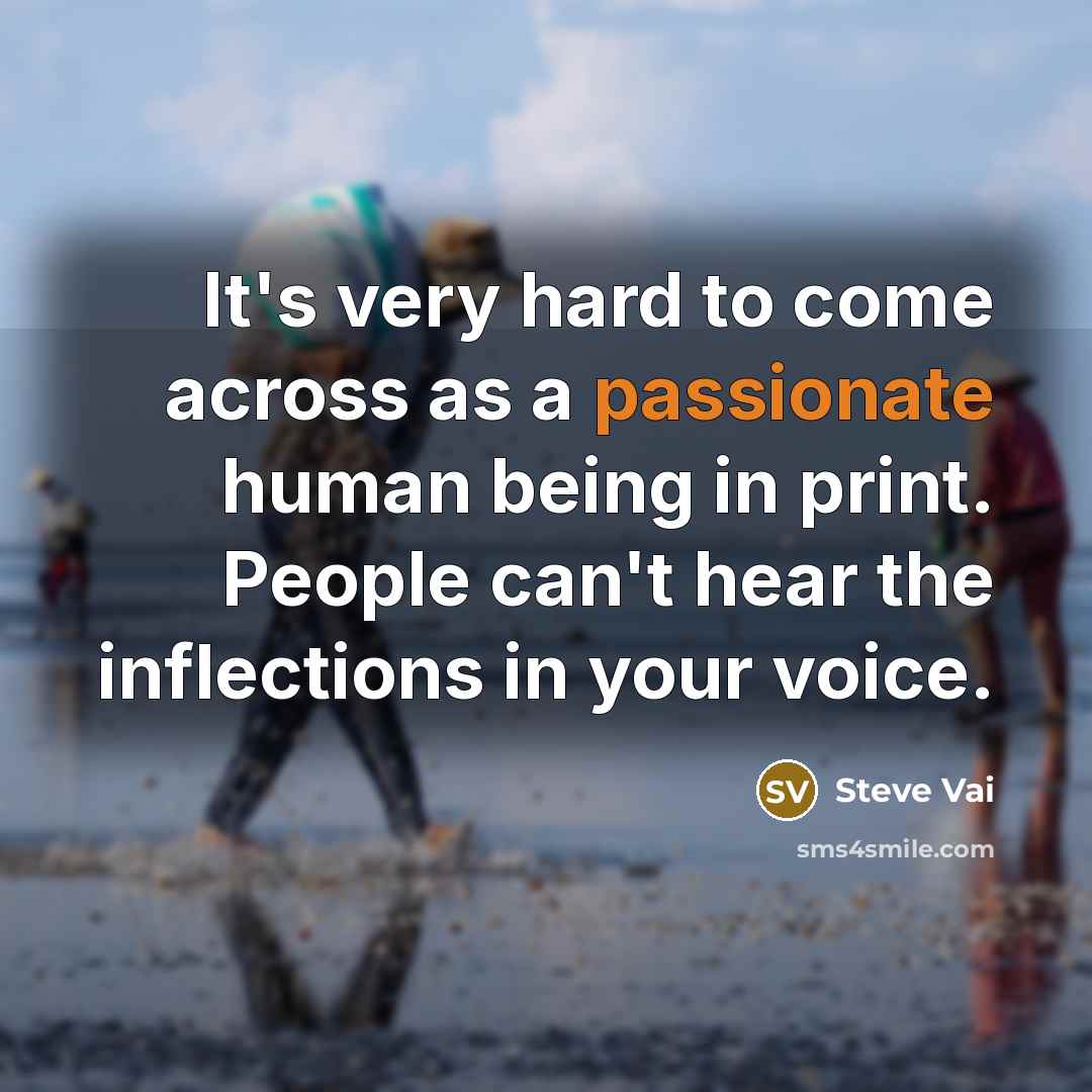 “It's very hard to come across as a passionate human…” quote by Steve Vai
