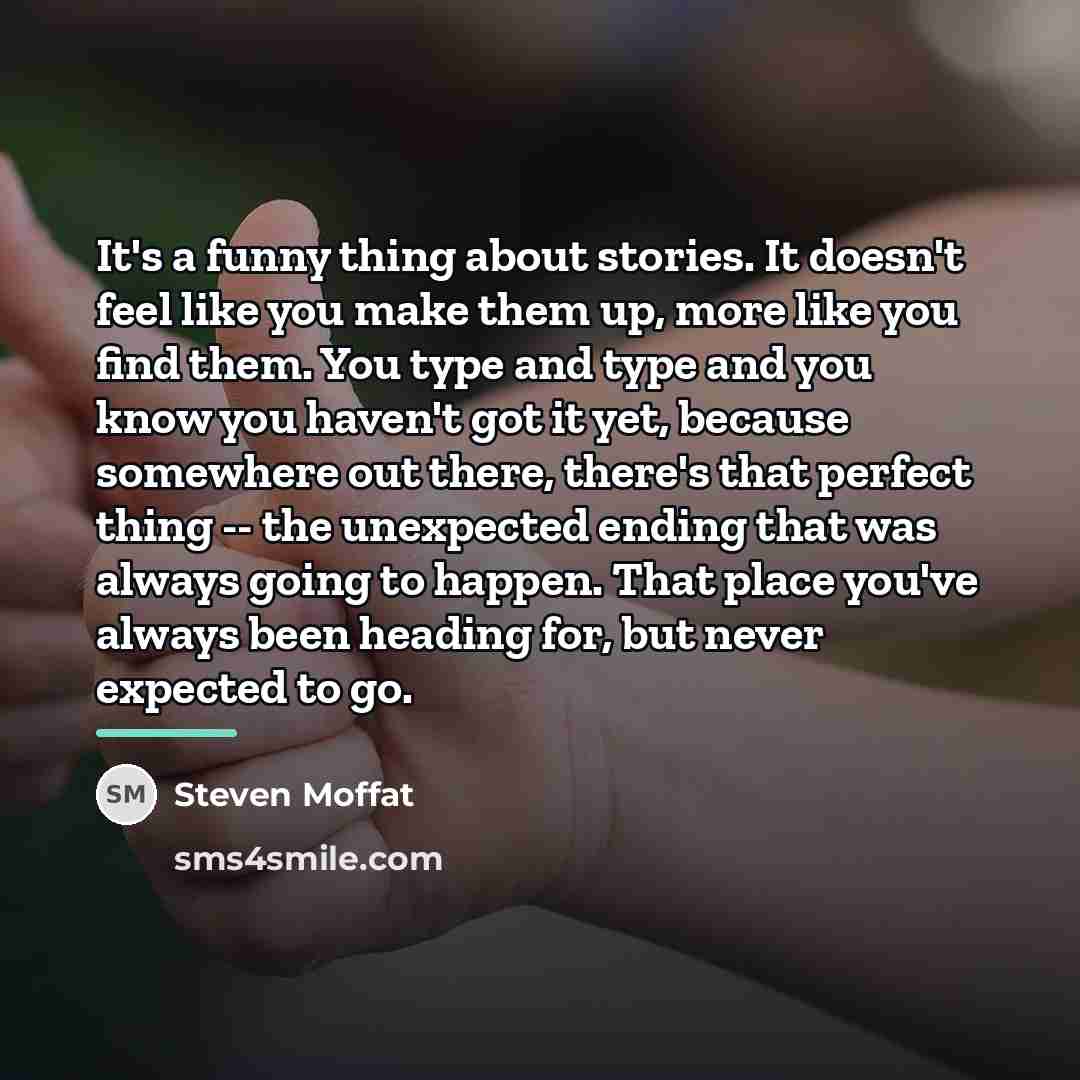 “It's a funny thing about stories. It doesn't feel like…” quote by Steven Moffat