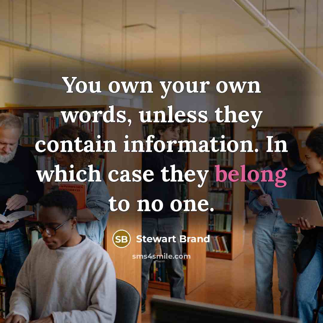 “You own your own words, unless they contain information. In…” quote by Stewart Brand